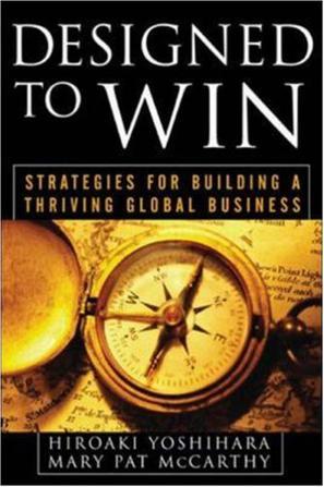 Designed to win strategies for building a thriving global business