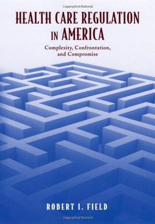 Health care regulation in America complexity, confrontation, and compromise