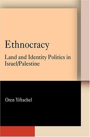 Ethnocracy land and identity politics in Israel/Palestine