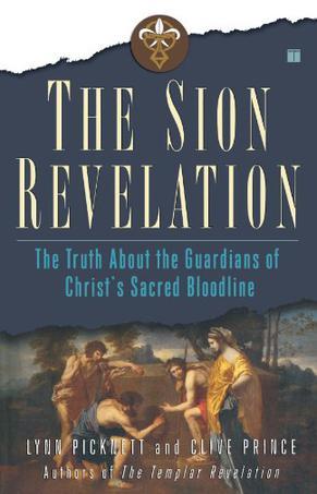 The Sion revelation the truth about the guardians of Christs's sacred bloodline