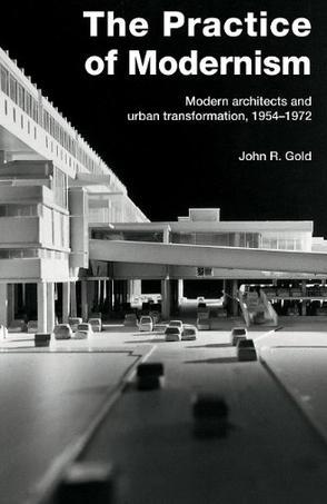 Practice of modernism modern architects and urban transformation, 1954-1972