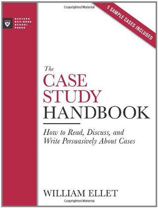 The case study handbook how to read, discuss, and write persuasively about cases