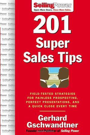 201 super sales tips field-tested strategies for painless prospecting, perfect presentations, and a quick close every time