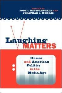 Laughing matters humor and American politics in the media age