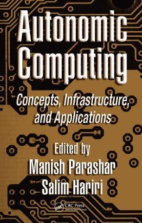 Autonomic computing concepts, infrastructure, and applications