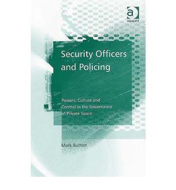 Security officers and policing powers, culture and control in the governance of private space
