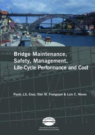 Bridge maintenance, safety, management, life-cycle performance and cost proceedings of the third International Conference on Bridge Maintenance, Safety and Management, Porto, Portual, 16-19 July 2006