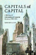 Capitals of capital a history of international financial centres, 1780-2005