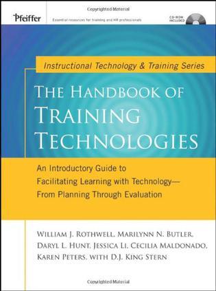 The handbook of training technologies an introductory guide to facilitating learning with technology--from planning through evaluation