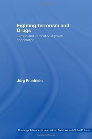 Fighting terrorism and drugs Europe and international police cooperation