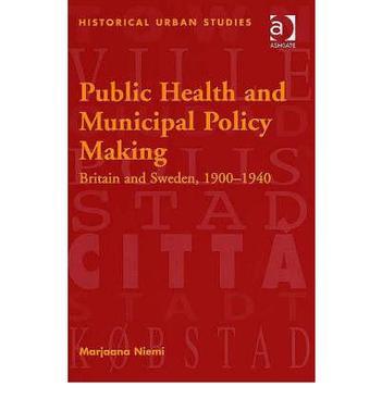 Public health and municipal policy making Britain and Sweden, 1900-1940