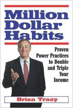 Million dollar habits proven power practices to double and triple your income