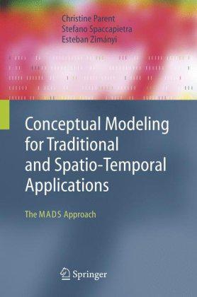 Conceptual modeling for traditional and spatio-temporal applications the MADS approach