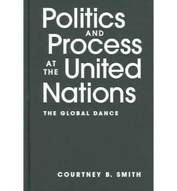 Politics and process at the United Nations the global dance