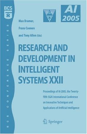Research and development in intelligent systems XXII proceedings of AI-2005, the twenty-fifth SGAI International Conference on Innovative Techniques and Applications of Artificial Intelligence, Cambridge, UK, December 2005