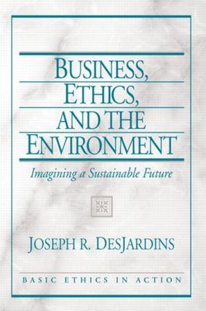 Business, ethics, and the environment imagining a sustainable future