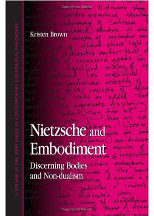 Nietzsche and embodiment discerning bodies and non-dualism