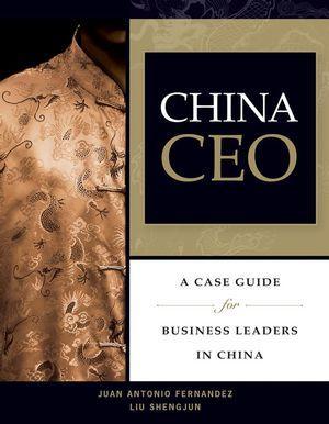 China CEO : a case guide for business leaders in China
