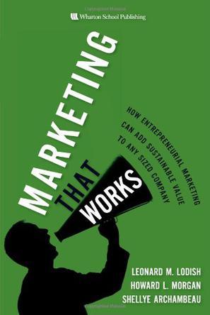 Marketing that works how entrepreneurial marketing can add sustainable value to any sized company