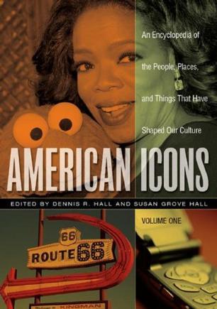 American icons an encyclopedia of the people, places, and things that have shaped our culture