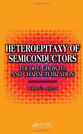 Heteroepitaxy of semiconductors theory, growth, and characterization