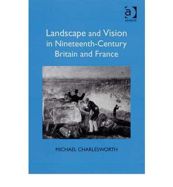 Landscape and vision in nineteenth-century Britain and France