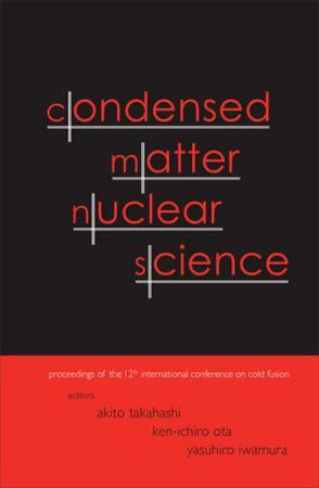 Condensed matter nuclear science proceedings of the 12th International Conference on Cold Fusion : Yokohama, Japan, 27 November - 2 December 2005