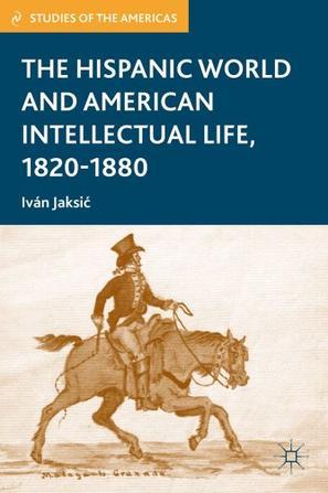 The Hispanic world and American intellectual life, 1820-1880