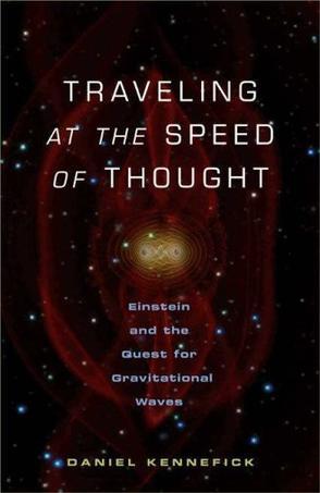 Traveling at the speed of thought Einstein and the quest for gravitational waves