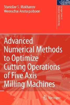 Advanced numerical methods to optimize cutting operations of five axis milling machines