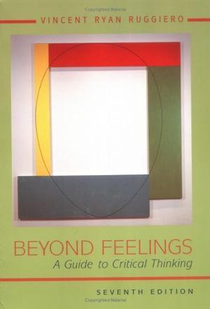 Beyond feelings a guide to critical thinking