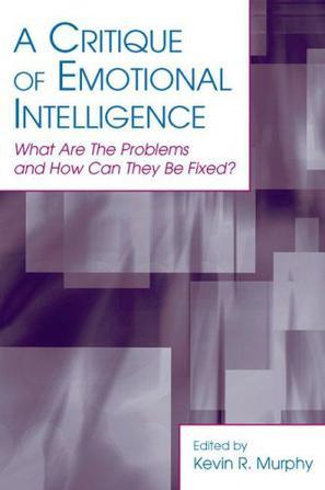 A critique of emotional intelligence what are the problems and how can they be fixed?