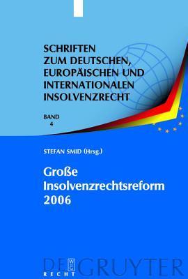 Grosse Insolvenzrechtsreform 2006 Synopsen - Gesetzesmaterialien - Stellungnahmen - Kritik