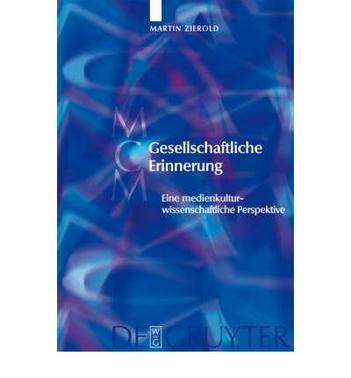 Gesellschaftliche Erinnerung eine medienkulturwissenschaftliche Perspektive