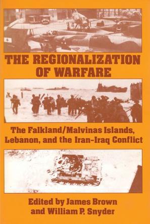 The Regionalization of warfare the Falkland/Malvinas Islands, Lebanon, and the Iran-Iraq conflict