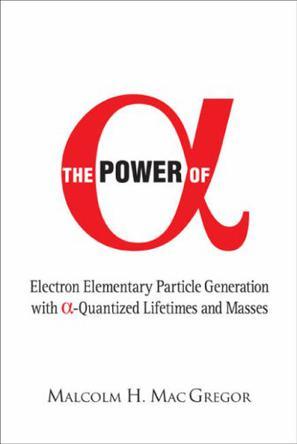 The power of [alpha] electron elementary particle generation with [alpha]-quantized lifetimes and masses