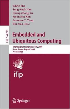 Embedded and ubiquitous computing international conference, EUC 2006, Seoul, Korea, August 1-4, 2006 : proceedings