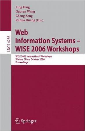 Web information systems--WISE 2006 workshops WISE 2006 international workshops, Wuhan, China, October 23-26, 2006 : proceedings