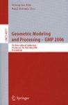 Geometric modeling and processing GMP 2006 : 4th international conference, Pittsburgh, PA, USA, July 26-28, 2006 : proceedings