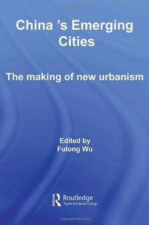 China's emerging cities the making of new urbanism