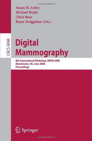 Digital mammography 8th international workshop, IWDM 2006, Manchester, UK, June 18-21, 2006 : proceedings