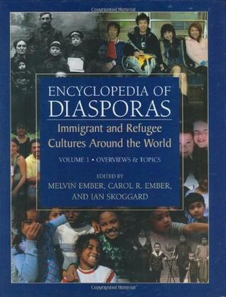 Encyclopedia of diasporas immigrant and refugee cultures around the world