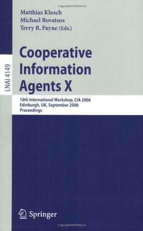 Cooperative information agents X 10th international workshop, CIA 2006, Edinburgh, UK, September 11-13, 2006 ; proceedings