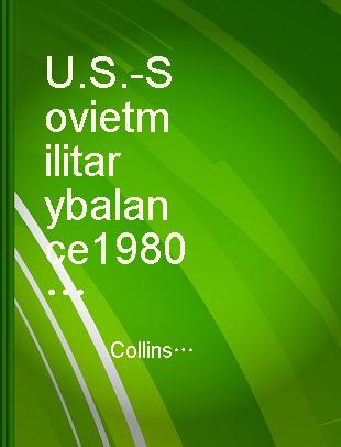 U.S.-Soviet military balance 1980-1985