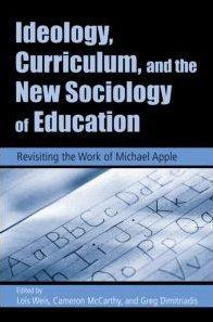 Ideology, curriculum, and the new sociology of education revisiting the work of Michael Apple