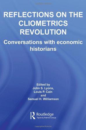 Reflections on the cliometrics revolution conversations with economic historians