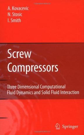 Screw compressors three dimensional computational fluid dynamics and solid fluid interaction