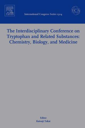 The Interdisciplinary Conference on Tryptophan and Related Substances Chemistry, Biology, and Medicine : Proceedings of the Eleventh Triennial Meeting of International Study Group for Trypotophan Research (ISTRY-2006 Tokyo) Sanjyo-Kaikan Conference Hall, the University of Tokyo, 4-7 July, 2006