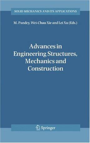 Advances in engineering structures, mechanics & construction proceedings of an International Conference on Advances in Engineering Structures, Mechanics & Construction, held in Waterloo, Ontario, Canada, May 14-17, 2006