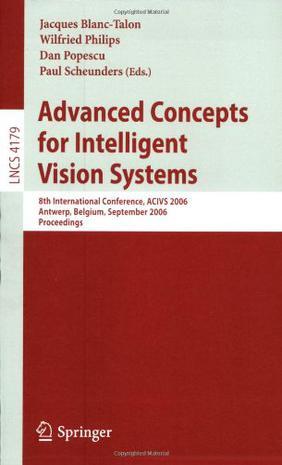 Advanced concepts for intelligent vision systems 8th international conference, ACIVS 2006, Antwerp, Belgium, September 18-21, 2006 : proceedings
